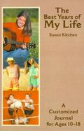 The Best Years of My Life A Customized Journal for Ages 10 to 18 cover