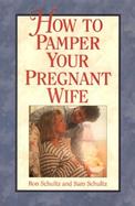 How to Pamper Your Pregnant Wife cover