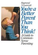 You're a Better Parent Than You Think! A Guide to Common-Sense Parenting cover
