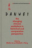 Danwei The Changing Chinese Workplace in Historical and Comparative Perspectives cover