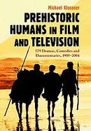 Prehistoric Humans In Film And Television 576 Dramas, Comedies And Documentaries, 1905-2004 cover