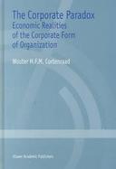 The Corporate Paradox Economic Realities of the Corporate Form of Organization cover