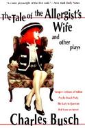 The Tale of the Allergist's Wife and Other Plays The Tale of the Allergist's Wife, Vampire Lesbians of Sodom, Psycho Beach Party, the Lady in Question cover