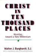 Christ in Ten Thousand Places Homilies Toward a New Millennium cover