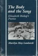 The Body and the Song Elizabeth Bishop's Poetics cover