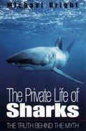 The Private Life of Sharks The Truth Behind the Myth cover