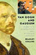 Van Gogh and Gauguin: Electric Arguments and Utopian Dreams cover