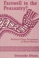 Farewell to the Peasantry? Political Class Formation in Rural Mexico cover