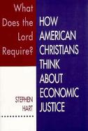 What Does the Lord Require? How American Christians Think About Economic Justice cover