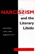 Narcissism and the Literary Libido Rhetoric, Text, and Subjectivity cover