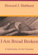 I Am Bread Broken A Spirituality for the Catechist cover