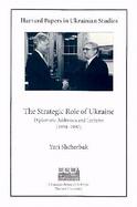 The Strategic Role of Ukraine Diplomatic Addresses and Lectures (1994-1997) cover