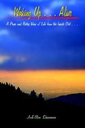 Waking Up . . . Alive A Prose and Poetry View of Life from the Inside Out cover
