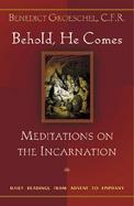 Behold, He Comes Meditations on the Incarnation cover