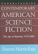 Understanding Contemporary American Science Fiction The Age Of Maturity, 1970-2000 cover