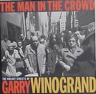 The Man in the Crowd: The Uneasy Streets of Garry Winogrand cover