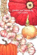 Garden Seed Inventory An Inventory of Seed Catalogs Listing All Non-Hybrid Vegetable Seeds Available in the United States and Canada cover