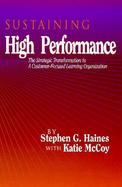 Sustaining High Performance The Strategic Transformation to a Customer-Focused Learning Organization cover