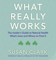 What Really Works: The Insiders Guide to Complementary Health cover