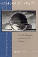 Symbolic Space French Enlightenment Architecture and Its Legacy cover