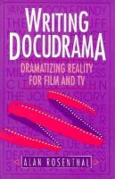 Writing Docudrama: Dramatizing Reality for Film and TV cover