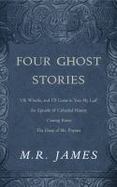 Four Ghost Stories : 'Oh, Whistle, and I'll Come to You, My Lad'; an Episode of Cathedral History; Casting the Runes; and the Diary of Mr. Poynter cover