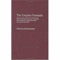 The Utopian Fantastic Selected Essays from the Twentieth International Conference on the Fantastic in the Arts cover