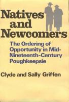 Natives and Newcomers The Ordering of Opportunity in Mid-Nineteenth-Century Poughkeepsie cover