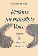 Fiction's Inexhaustible Voice Speech and Writing in Faulkner cover