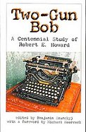 Two-gun Bob A Centennial Study of Robert E. Howard cover