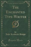 The Enchanted Type-Writer (Classic Reprint) cover