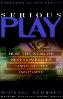 Serious Play: How the World's Best Companies Simulate to Innovate cover