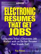 Electronic Resumes That Get Jobs: Log Onto Today's Electronic Job Market with an On-Line Resume That cover