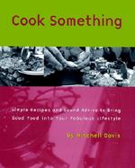 Cook Something: Simple Recipes and Sound Advice to Bring Good Food Into Your Fabulous Lifestyle cover