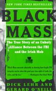 Black Mass The True Story of an Unholy Alliance Between FBI and the Irish Mob cover