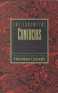 The Essential Confucius The Heart of Confucius' Teachings in Authentic I Ching Order cover