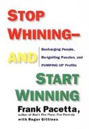 Stop Whining, and Start Winning: Recharging People, Reigniting Passion, and Pumping Up Profits cover