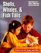 Shells, Whales, and Fish Tails Science in Art, Song, and Play cover