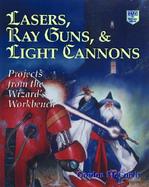 Lasers, Ray Guns, and Light Cannon Projects from the Wizrd's Workbench cover