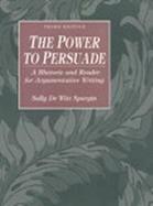 The Power to Persuade A Rhetoric and Reader for Argumentative Writing cover