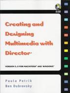 Creating and Designing Multimedia with Director: Version 5.0 for Macintosh and Windows cover