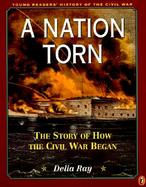 A Nation Torn The Story of How the Civil War Began cover