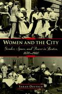 Women and the City Gender, Space, and Space Boston, 1870-1940 cover