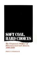 Soft Coal, Hard Choices The Economic Welfare of Bituminous Coal Miners, 1890-1930 cover