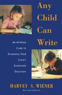 Any Child Can Write: An At-Home Guide to Enhancing Your Child's Elementary Education cover