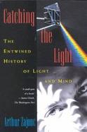 Catching the Light The Entwined History of Light and Mind cover