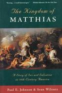 The Kingdom of Matthias: A Story of Sex and Salvation in 19th-Century America cover