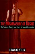 The Mismeasure of Desire: The Science, Theory and Ethics of Sexual Orientation cover