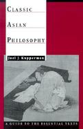 Classic Asian Philosophy: A Guide to the Essential Texts cover