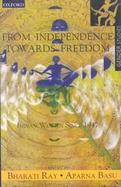 From Independence Towards Freedom: Indian Women Since 1947 cover